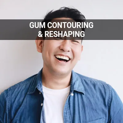 Visit our What Is Gum Contouring and Reshaping page